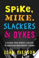 Spike, Mike, slackers & dykes : a guided tour across a decade of American independent cinema /