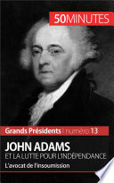 John Adams et la lutte pour l'indépendance : l'avocat de l'insoumission /
