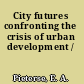 City futures confronting the crisis of urban development /
