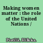 Making women matter : the role of the United Nations /