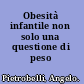 Obesità infantile non solo una questione di peso /