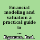 Financial modeling and valuation a practical guide to investment banking and private equity /