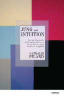 Jung and intuition : on the centrality and variety of forms of intuition in Jung and post-Jungians /