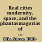 Real cities modernity, space, and the phantasmagorias of city life /