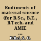 Rudiments of material science (for B.Sc., B.E., B.Tech. and AMIE courses) /