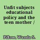 Unfit subjects educational policy and the teen mother /