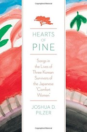 Hearts of pine : songs in the lives of three Korean survivors of the Japanese "comfort women" /