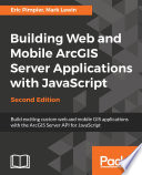 Building web and mobile ArcGIS server applications with JavaScript : build exciting custom web and mobile GIS applications with the ArcGIS server API for JavaScript /
