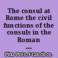 The consul at Rome the civil functions of the consuls in the Roman Republic /