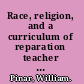 Race, religion, and a curriculum of reparation teacher education for a multicultural society /