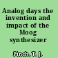 Analog days the invention and impact of the Moog synthesizer /