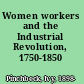 Women workers and the Industrial Revolution, 1750-1850 /