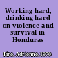 Working hard, drinking hard on violence and survival in Honduras /