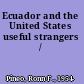 Ecuador and the United States useful strangers /