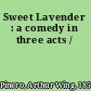 Sweet Lavender : a comedy in three acts /