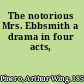 The notorious Mrs. Ebbsmith a drama in four acts,