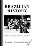 Brazilian history : culture, society, politics 1500-2010 /