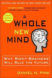 A whole new mind : why right-brainers will rule the future /