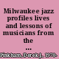 Milwaukee jazz profiles lives and lessons of musicians from the Cream City /