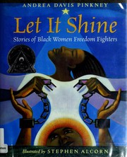 Let it shine : stories of Black women freedom fighters /
