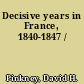 Decisive years in France, 1840-1847 /