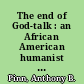 The end of God-talk : an African American humanist theology /