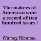 The makers of American wine a record of two hundred years /