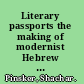 Literary passports the making of modernist Hebrew fiction in Europe /