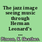 The jazz image seeing music through Herman Leonard's photography /