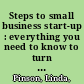 Steps to small business start-up : everything you need to know to turn your idea into a successful business /