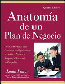 Anatomía de un Plan de Negocio Una Guía Gradual para Comenzar Inteligentemente, Levantar el Negocio y Asegurar el Futuro de su Companía /