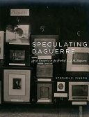 Speculating Daguerre : art and enterprise in the work of L.J.M. Daguerre /