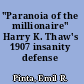"Paranoia of the millionaire" Harry K. Thaw's 1907 insanity defense /