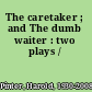 The caretaker ; and The dumb waiter : two plays /