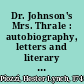 Dr. Johnson's Mrs. Thrale : autobiography, letters and literary remains of Mrs. Piozzi :