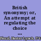British synonymy; or, An attempt at regulating the choice of words in familiar conversation.