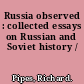 Russia observed : collected essays on Russian and Soviet history /