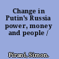 Change in Putin's Russia power, money and people /