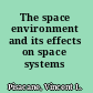 The space environment and its effects on space systems