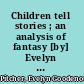 Children tell stories ; an analysis of fantasy [by] Evelyn Goodenough Pitcher and Ernst Prelinger.