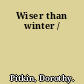 Wiser than winter /