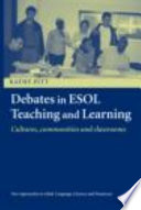 Debates in ESOL teaching and learning culture, communities, and classrooms /