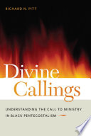 Divine callings understanding the call to ministry in Black Pentecostalism /