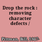 Drop the rock : removing character defects /