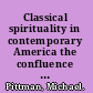 Classical spirituality in contemporary America the confluence and contribution of G.I. Gurdjieff and Sufism /