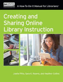 Creating and sharing online library instruction : a how-to-do-it manual for librarians /