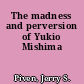 The madness and perversion of Yukio Mishima