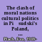 The clash of moral nations cultural politics in Piłsudski's Poland, 1926-1935 /