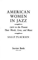 American women in jazz : 1900 to the present : their words, lives, and music /