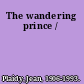 The wandering prince /